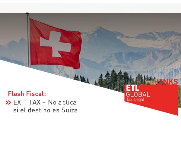EXIT TAX – No aplica si el destino es Suiza