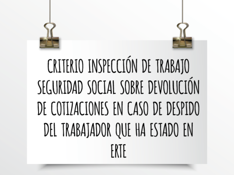 Emede ETL Global: Criterio inspección de trabajo Seguridad Social sobre devolución de cotizaciones en caso de despido del trabajador que ha estado en ERTE