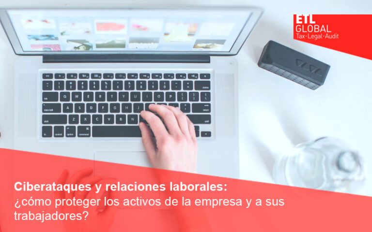 Ciberataques y relaciones laborales ¿cómo proteger los activos de la empresa y a sus trabajadores?