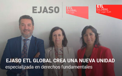 Ejaso ETL Global crea una nueva unidad especializada en derechos fundamentales