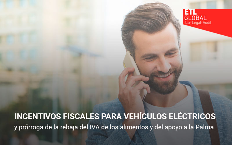 Incentivos fiscales para vehículos eléctricos y prórroga de la rebaja del IVA de los alimentos y del apoyo a la Palma