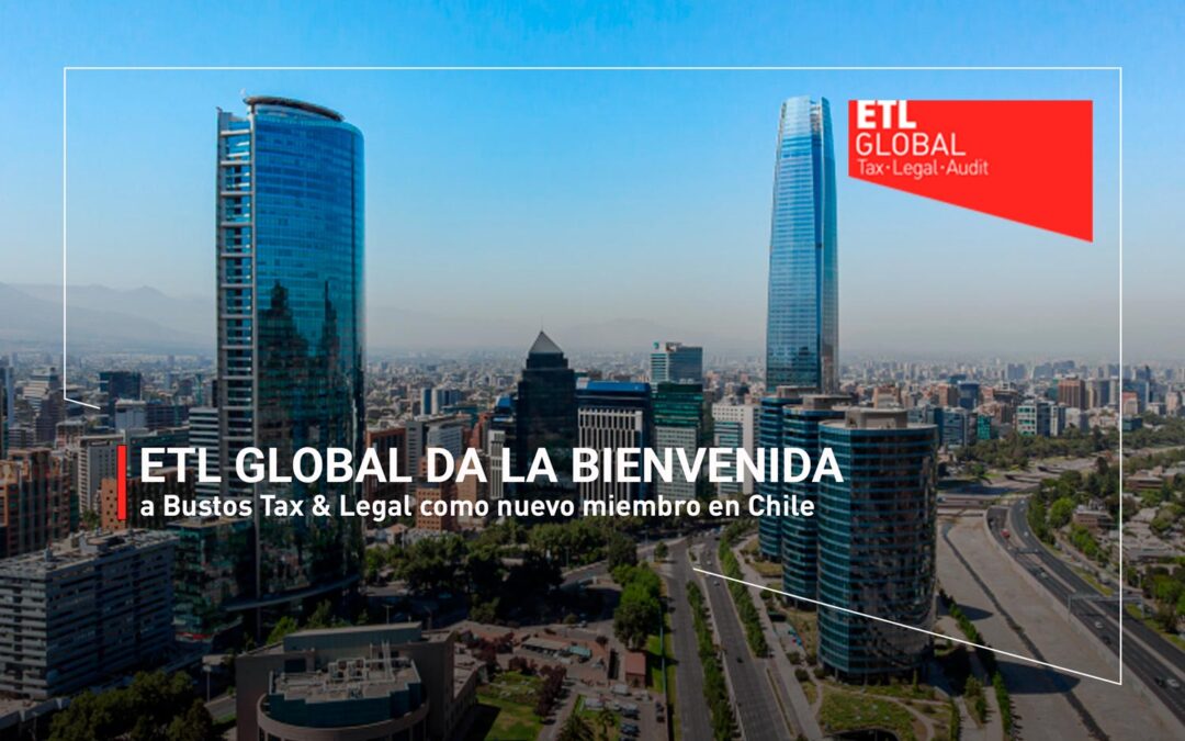 ETL GLOBAL da la bienvenida a Bustos Tax & Legal como nuevo miembro en Chile