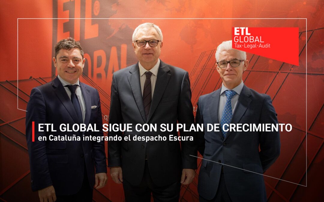 ETL GLOBAL sigue con su plan de crecimiento en Cataluña integrando el despacho Escura