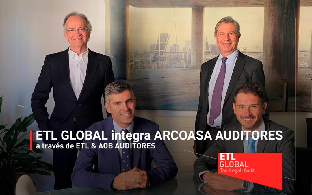 ETL GLOBAL integra ARCOASA AUDITORES a través de ETL & AOB AUDITORES