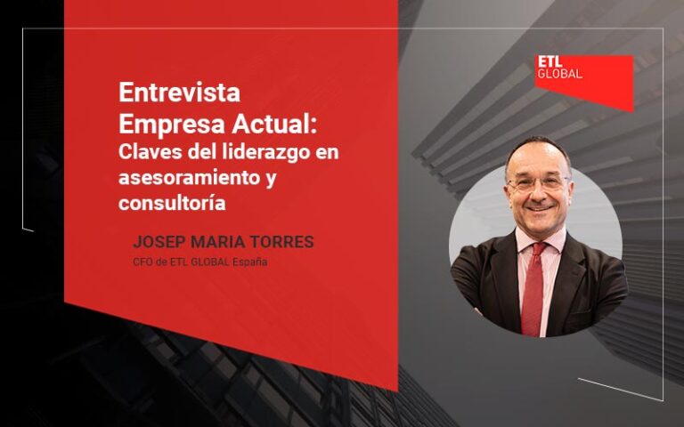 Entrevista a Josep Maria Torres, CFO de ETL GLOBAL España, para Empresa Actual